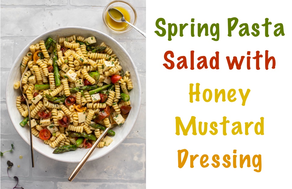 Vibrant Spring Pasta Salad with Honey Mustard Dressing