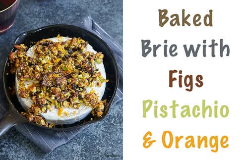 Baked Brie with Figs, Pistachio, and Orange